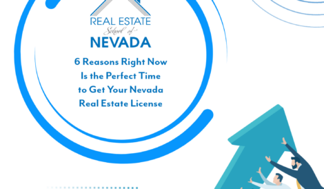 6 Reasons Right Now Is the Perfect Time to Get Your Nevada Real Estate License - Real Estate School of Nevada